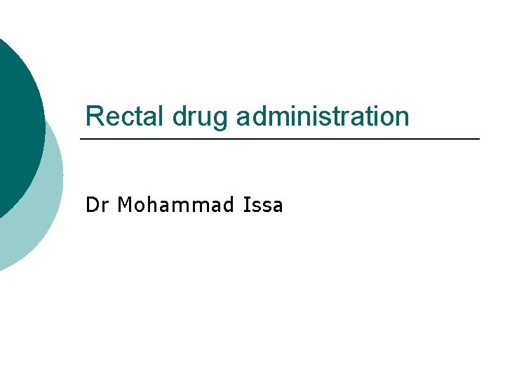 Rectal drug administration Dr Mohammad Issa 