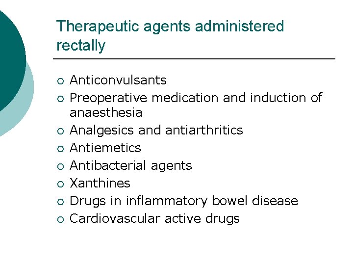 Therapeutic agents administered rectally ¡ ¡ ¡ ¡ Anticonvulsants Preoperative medication and induction of