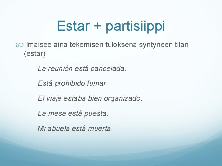 Estar + partisiippi Ilmaisee aina tekemisen tuloksena syntyneen tilan (estar) La reunión está cancelada.