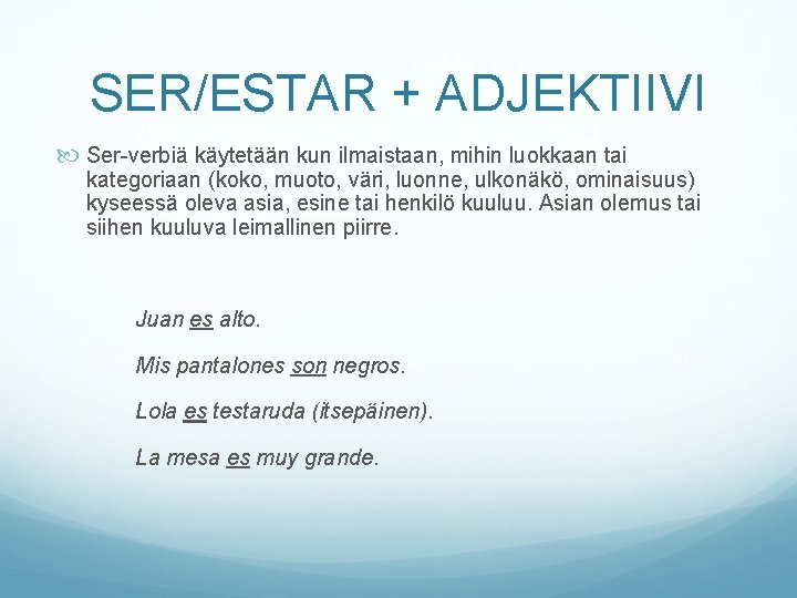 SER/ESTAR + ADJEKTIIVI Ser-verbiä käytetään kun ilmaistaan, mihin luokkaan tai kategoriaan (koko, muoto, väri, SER/ESTAR + ADJEKTIIVI Ser-verbiä käytetään kun ilmaistaan, mihin luokkaan tai kategoriaan (koko, muoto, väri,