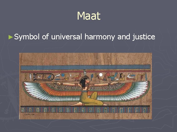 Maat ► Symbol of universal harmony and justice Maat ► Symbol of universal harmony and justice