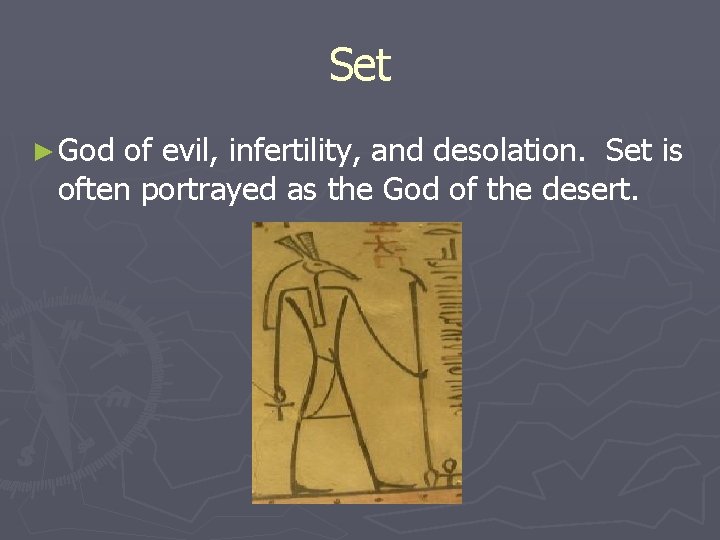 Set ► God of evil, infertility, and desolation. Set is often portrayed as the Set ► God of evil, infertility, and desolation. Set is often portrayed as the