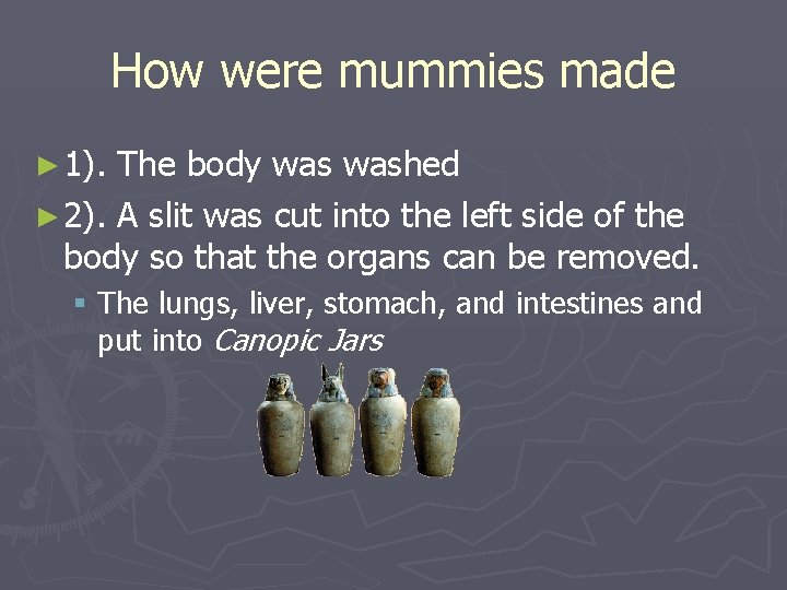 How were mummies made ► 1). The body washed ► 2). A slit was How were mummies made ► 1). The body washed ► 2). A slit was