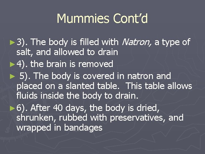 Mummies Cont’d The body is filled with Natron, a type of salt, and allowed Mummies Cont’d The body is filled with Natron, a type of salt, and allowed