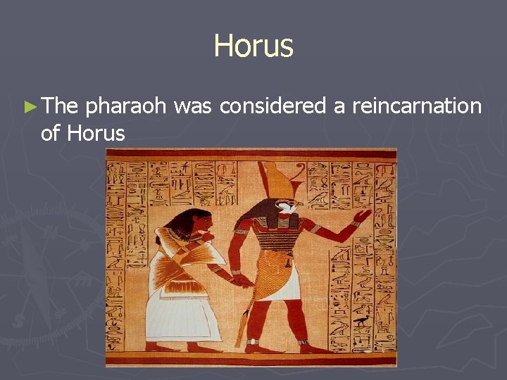 Horus ► The pharaoh was considered a reincarnation of Horus Horus ► The pharaoh was considered a reincarnation of Horus