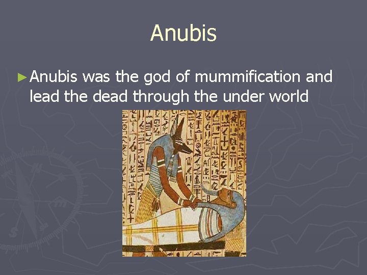 Anubis ► Anubis was the god of mummification and lead the dead through the Anubis ► Anubis was the god of mummification and lead the dead through the
