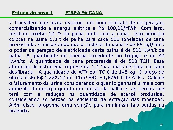 Estudo de caso 1 FIBRA % CANA ü Considere que usina realizou um bom