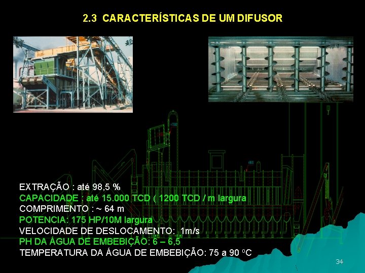 2. 3 CARACTERÍSTICAS DE UM DIFUSOR EXTRAÇÃO : até 98, 5 % CAPACIDADE :