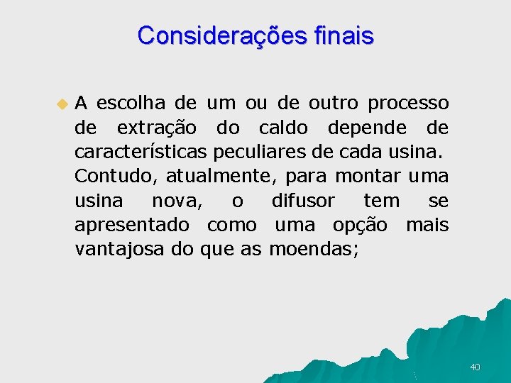 Considerações finais u A escolha de um ou de outro processo de extração do