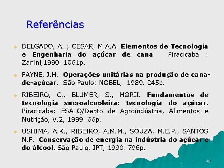 Referências u DELGADO, A. ; CESAR, M. A. A. Elementos de Tecnologia e Engenharia