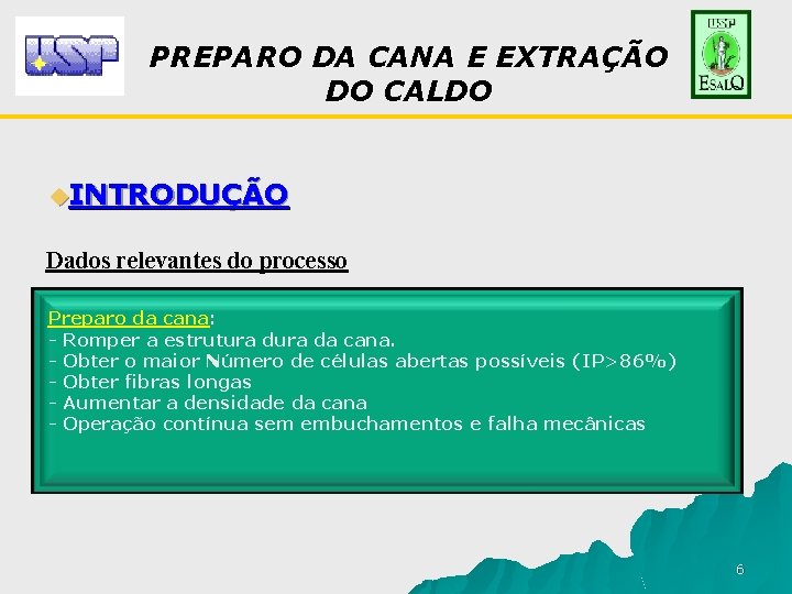 PREPARO DA CANA E EXTRAÇÃO DO CALDO u. INTRODUÇÃO Dados relevantes do processo Preparo