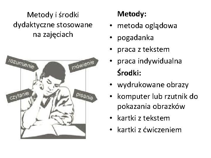 Metody i środki dydaktyczne stosowane na zajęciach • • Metody: metoda oglądowa pogadanka praca