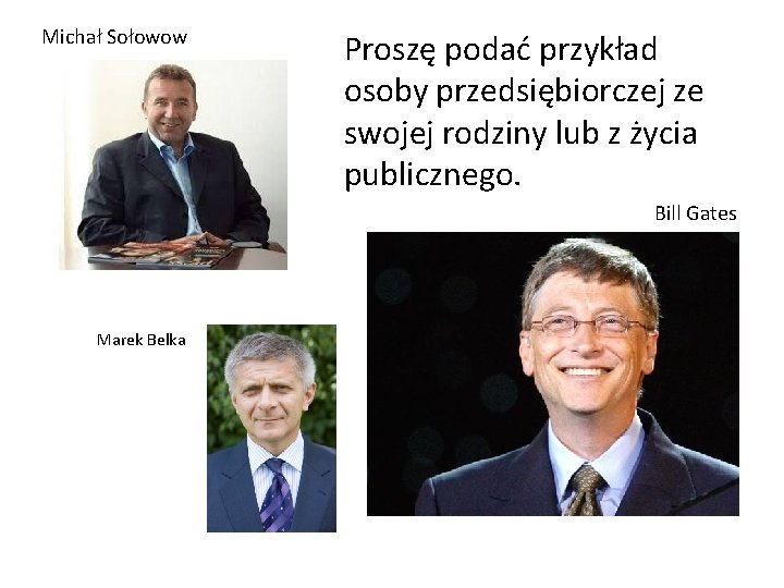 Michał Sołowow Proszę podać przykład osoby przedsiębiorczej ze swojej rodziny lub z życia publicznego.