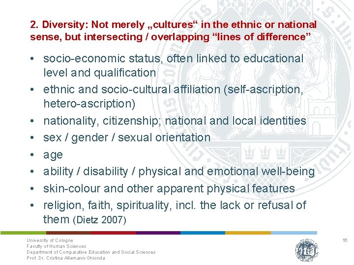 2. Diversity: Not merely „cultures“ in the ethnic or national sense, but intersecting /