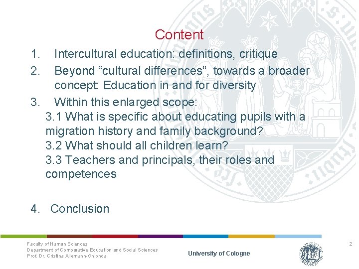 Content 1. 2. Intercultural education: definitions, critique Beyond “cultural differences”, towards a broader concept: