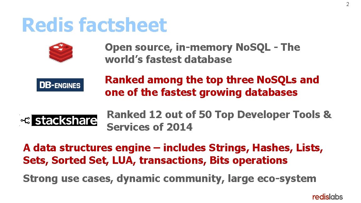 2 Redis factsheet Open source, in-memory No. SQL - The world’s fastest database Ranked