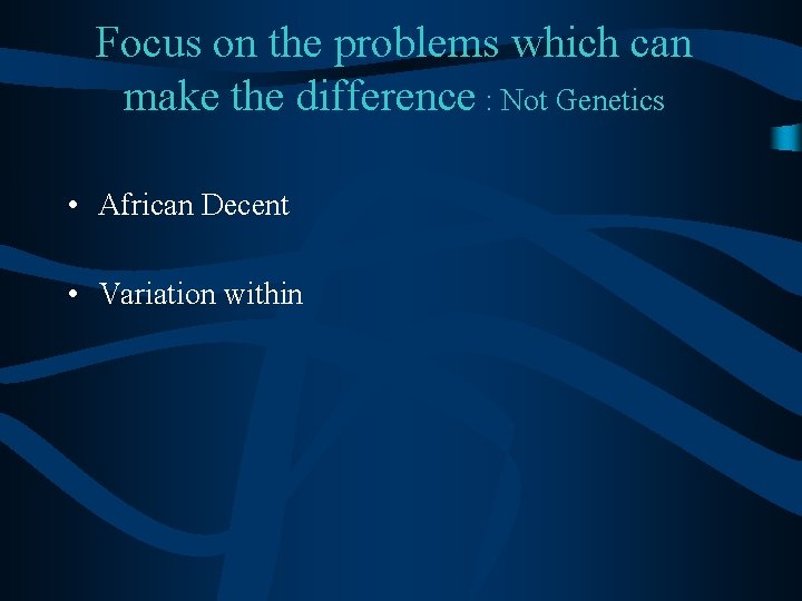 Focus on the problems which can make the difference : Not Genetics • African Focus on the problems which can make the difference : Not Genetics • African