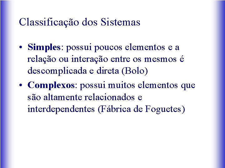 Classificação dos Sistemas • Simples: possui poucos elementos e a relação ou interação entre