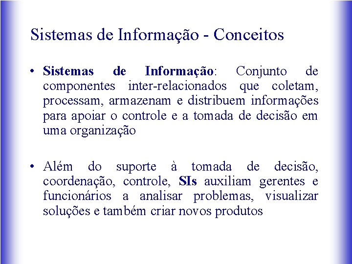 Sistemas de Informação - Conceitos • Sistemas de Informação: Conjunto de componentes inter-relacionados que