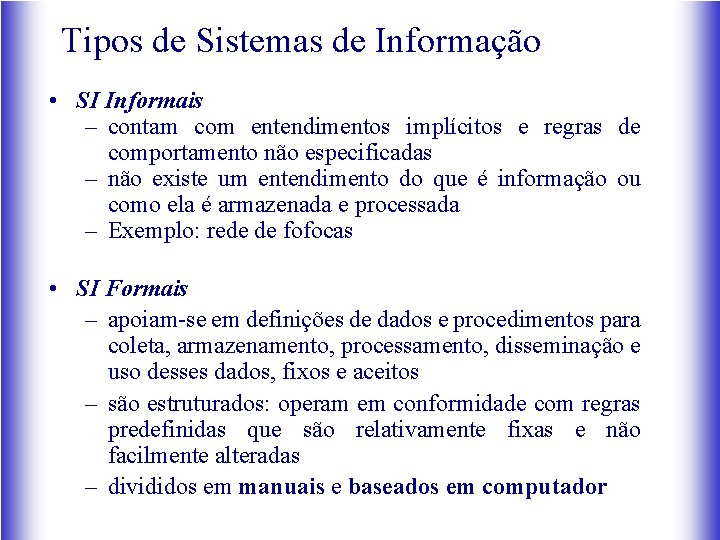 Tipos de Sistemas de Informação • SI Informais – contam com entendimentos implícitos e