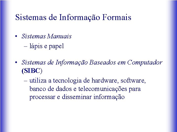 Sistemas de Informação Formais • Sistemas Manuais – lápis e papel • Sistemas de