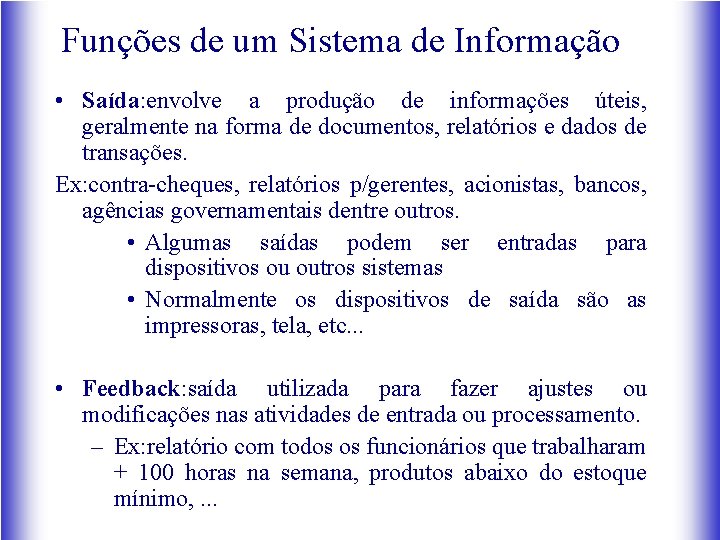 Funções de um Sistema de Informação • Saída: envolve a produção de informações úteis,