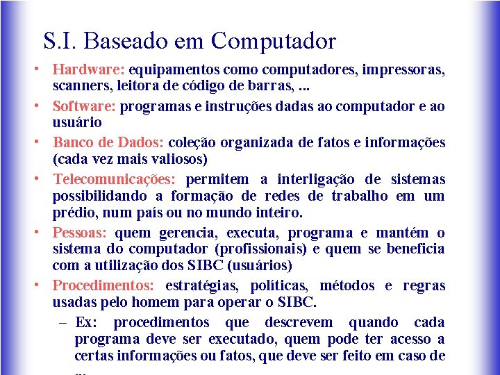 S. I. Baseado em Computador • Hardware: equipamentos como computadores, impressoras, scanners, leitora de