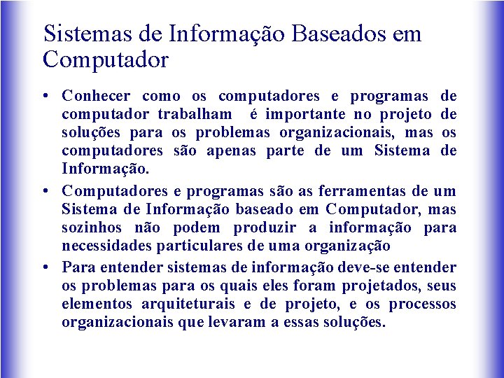 Sistemas de Informação Baseados em Computador • Conhecer como os computadores e programas de