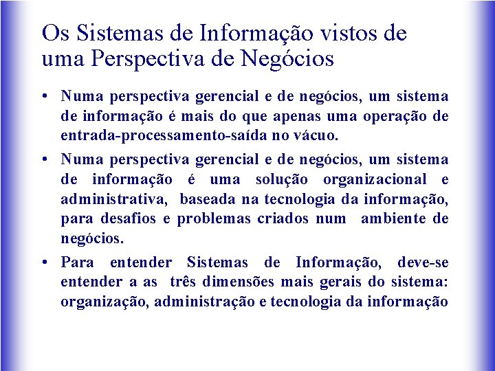 Os Sistemas de Informação vistos de uma Perspectiva de Negócios • Numa perspectiva gerencial