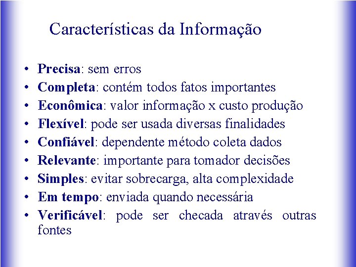 Características da Informação • • • Precisa: sem erros Completa: contém todos fatos importantes