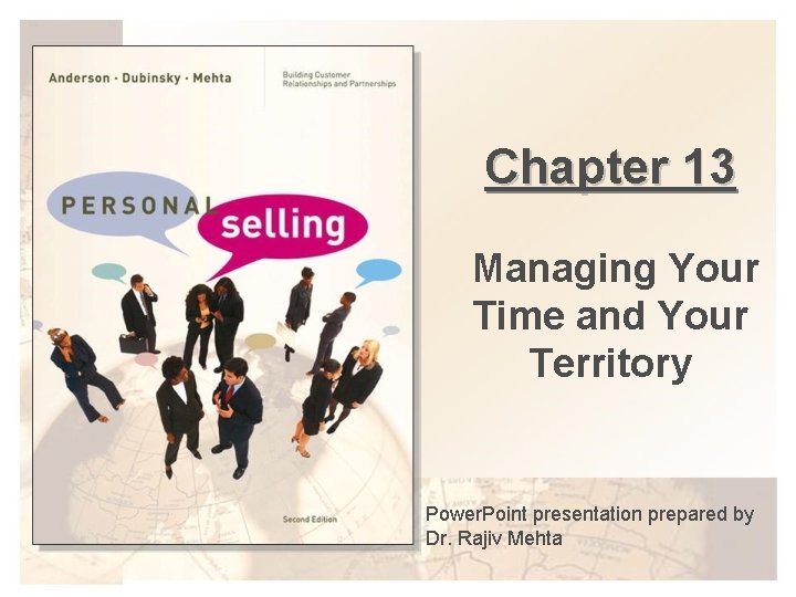 Chapter 13 Managing Your Time and Your Territory Power. Point presentation prepared by Dr.