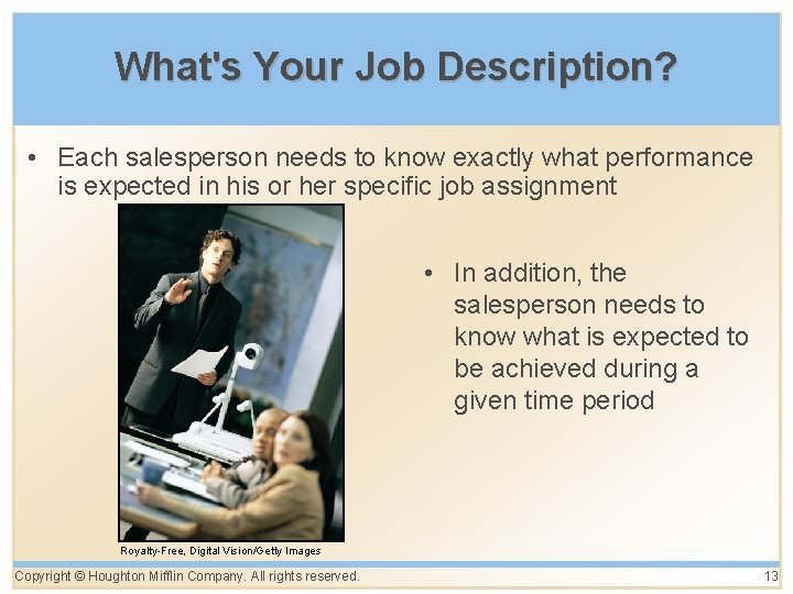 What's Your Job Description? • Each salesperson needs to know exactly what performance is