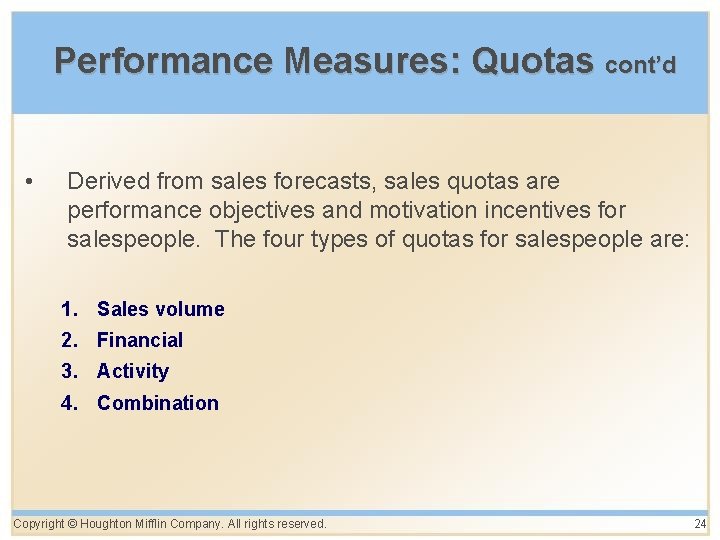 Performance Measures: Quotas cont’d • Derived from sales forecasts, sales quotas are performance objectives