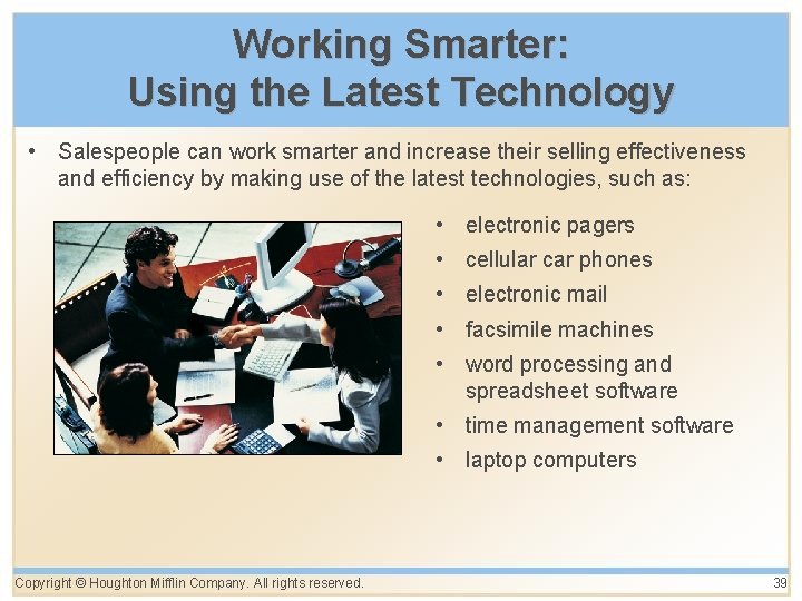 Working Smarter: Using the Latest Technology • Salespeople can work smarter and increase their