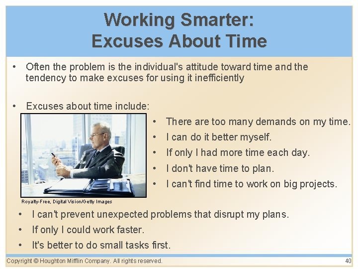 Working Smarter: Excuses About Time • Often the problem is the individual's attitude toward