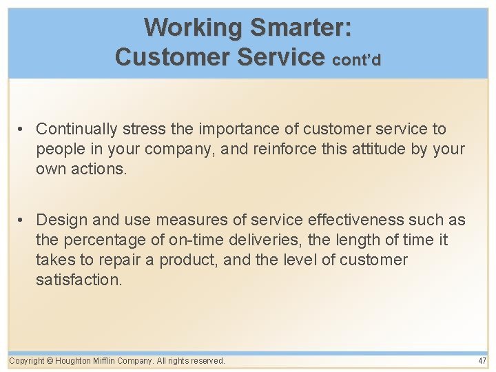 Working Smarter: Customer Service cont’d • Continually stress the importance of customer service to