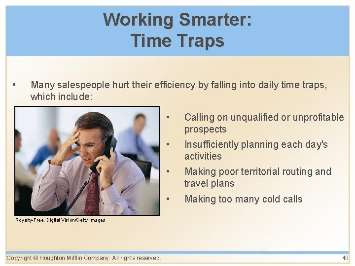 Working Smarter: Time Traps • Many salespeople hurt their efficiency by falling into daily