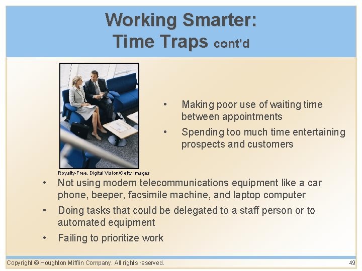 Working Smarter: Time Traps cont’d • Making poor use of waiting time between appointments