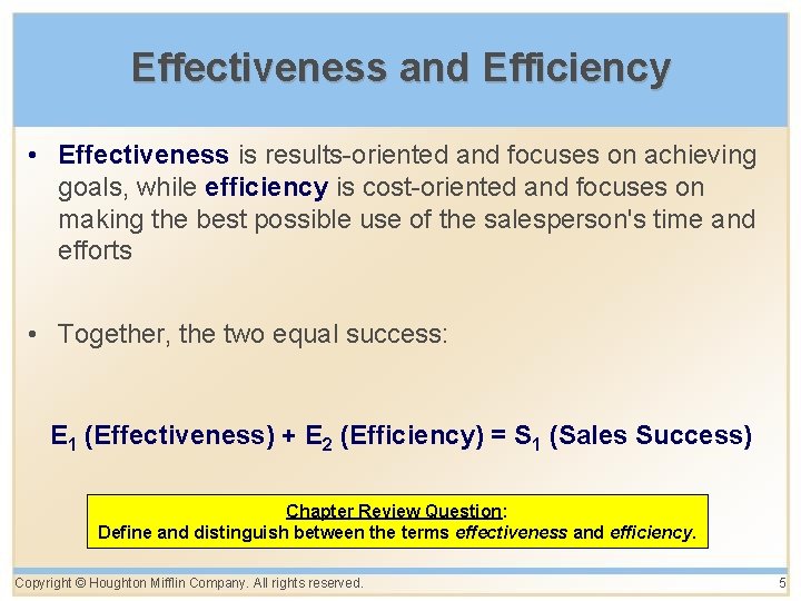 Effectiveness and Efficiency • Effectiveness is results-oriented and focuses on achieving goals, while efficiency