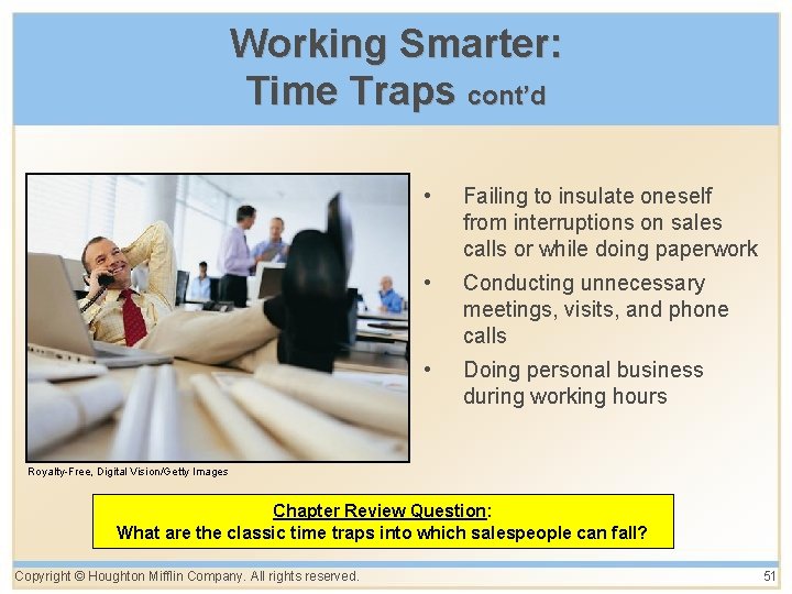 Working Smarter: Time Traps cont’d • Failing to insulate oneself from interruptions on sales