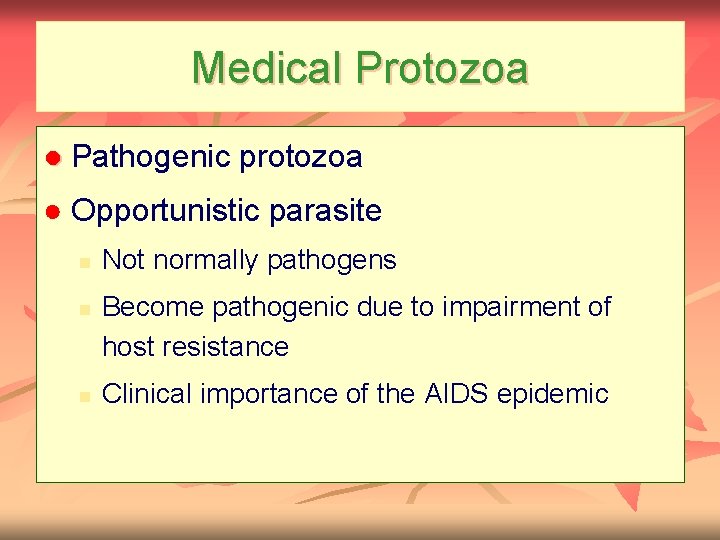 Medical Protozoa ● Pathogenic protozoa ● Opportunistic parasite n n n Not normally pathogens