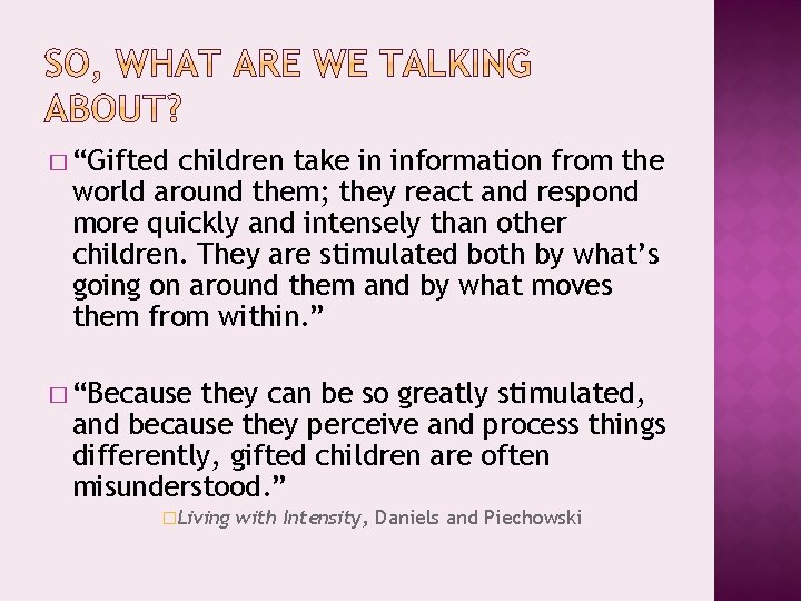 � “Gifted children take in information from the world around them; they react and