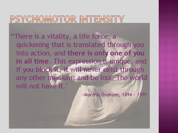 “There is a vitality, a life force, a quickening that is translated through you