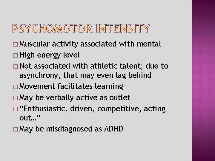 � Muscular activity associated with mental � High energy level � Not associated with