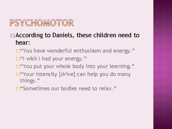 � According to Daniels, these children need to hear: �“You have wonderful enthusiasm and