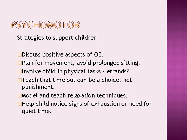 Strategies to support children �Discuss positive aspects of OE. �Plan for movement, avoid prolonged