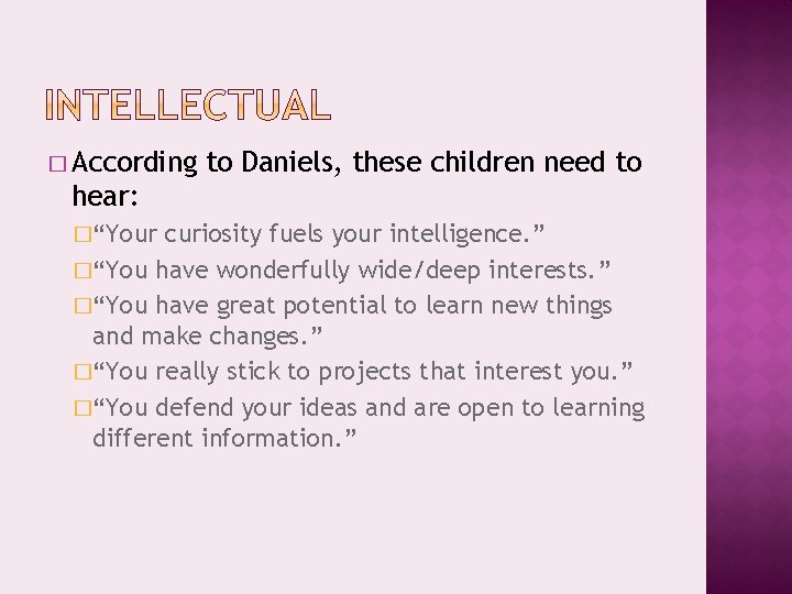 � According to Daniels, these children need to hear: �“Your curiosity fuels your intelligence.