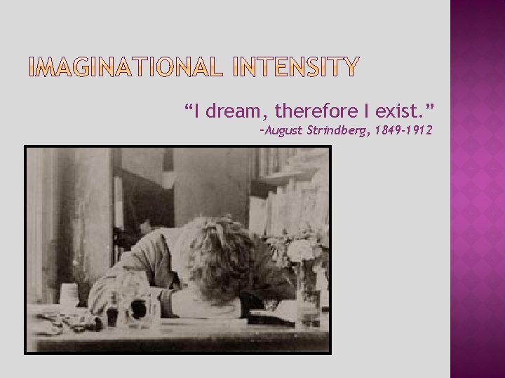 “I dream, therefore I exist. ” –August Strindberg, 1849 -1912 