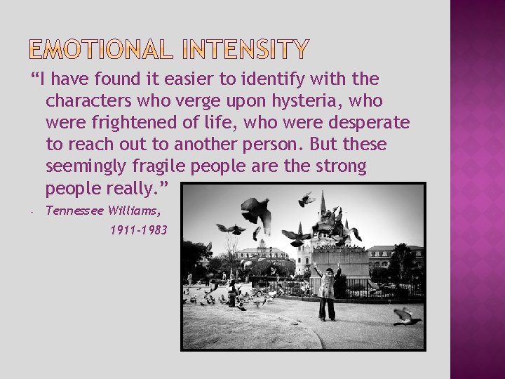 “I have found it easier to identify with the characters who verge upon hysteria,