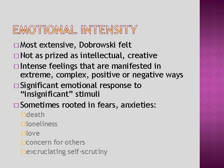 � Most extensive, Dobrowski felt � Not as prized as intellectual, creative � Intense